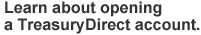 Learn about opening a TreasuryDirect account.